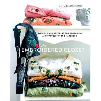 预订 The Embroidered Closet: Modern Hand-Stitching for Upgrading and Upcycling Your Wardrobe