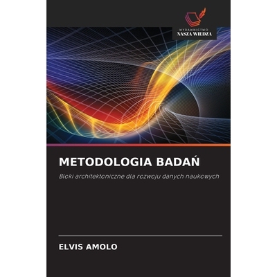 预订 METODOLOGIA BADAN: Bloki architektoniczne dla rozwoju danych naukowych. DE: 9786209259920