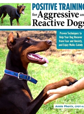 预订 Positive Training for Aggressive and Reactive Dogs: Proven Techniques to Help Your Dog Overcome Fear and Anxiety 对