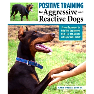 预订 Positive Training for Aggressive and Reactive Dogs: Proven Techniques to Help Your Dog Overcome Fear and Anxiety 对