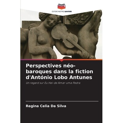 预订 Perspectives néo-baroques dans la fiction d’António Lobo Antunes: Un regard sur Eu Hei-de Amar uma Pedra. DE: 97