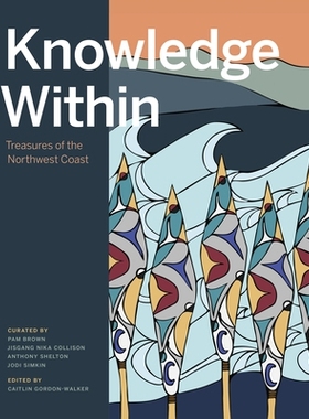 预订 Knowledge Within: Treasures of the Northwest Coast 内在知识：西北海岸的宝藏: 9781773270999