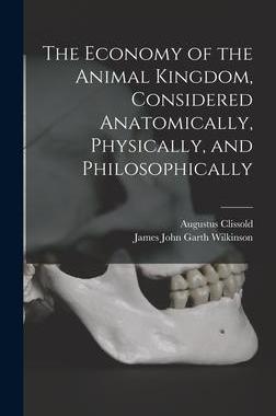 [预订]The Economy of the Animal Kingdom, Considered Anatomically, Physically, and Philosophically 9781016577052