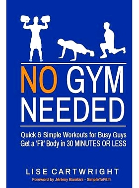 预订 No Gym Needed - Quick and Simple Workouts for Busy Guys: Get a ’Fit’ Body in 30 Minutes or Less: 9781502729941