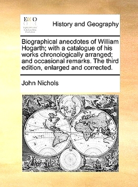 预订 Biographical Anecdotes of William Hogarth; With a Catalogue of His Works Chronologically Arranged; And Occasional R