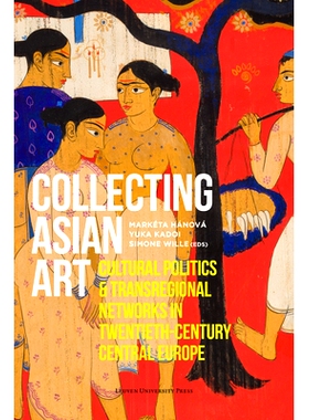 预订 Collecting Asian Art: Cultural Politics and Transregional Networks in Twentieth-Century Central Europe 收藏亚洲艺术