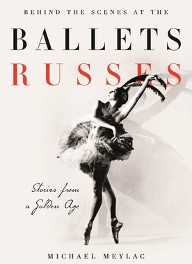 【预订】Behind the Scenes at the Ballets Russes: Stories from a Silver Age