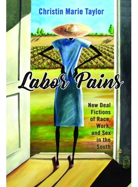 预订 Labor Pains: New Deal Fictions of Race, Work, and Sex in the South 阵痛：南方种族、工作和性别的新政小说: 9781496824