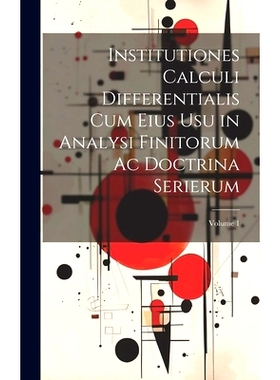 预订 Institutiones Calculi Differentialis Cum Eius Usu in Analysi Finitorum Ac Doctrina Serierum; Volume 1: 978102106849