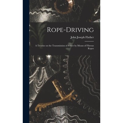 预订 Rope-driving: A Treatise on the Transmission of Power by Means of Fibrous Ropes 9781019272824
