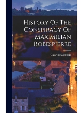 预订 History Of The Conspiracy Of Maximilian Robespierre: 9781017747065