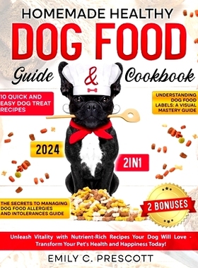 预订 Homemade Healthy Dog Food Guide & Cookbook: [2 in 1] Unleash Vitality with Nutrient-Rich Recipes Your Dog Will Love