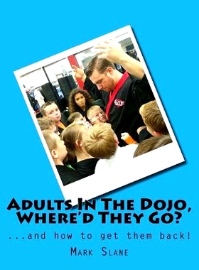 预订 Adults In The Dojo, Where’d They Go?: ...and how to get them back!: 9781539712145