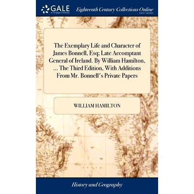 预订 The Exemplary Life and Character of James Bonnell, Esq; Late Accomptant General of Ireland. By William Hamilton, ..