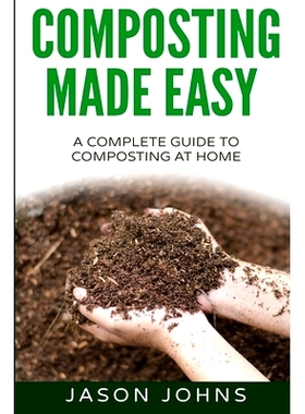 预订 Composting Made Easy - A Complete Guide To Composting At Home: Turn Your Kitchen & Garden Waste into Black Gold You