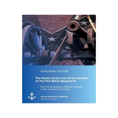 [预订]The Rocky Road over Emancipation to the First Black Regiments: The Emancipation of Black Soldiers in 9783954893751