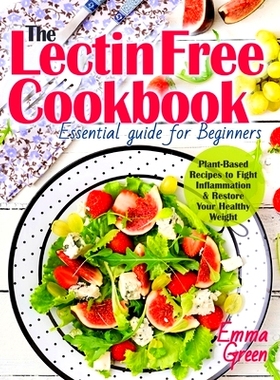 预订 The Lectin Free Cookbook: Essential Guide for Beginners. Plant-Based Recipes to Fight Inflammation & Restore Your H