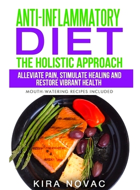 预订 Anti-Inflammatory Diet: The Holistic Approach: Alleviate Pain, Stimulate Healing and Restore Vibrant Health