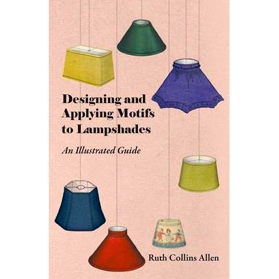 预订 Designing and Applying Motifs to Lampshades - An Illustrated Guide: 9781447413424