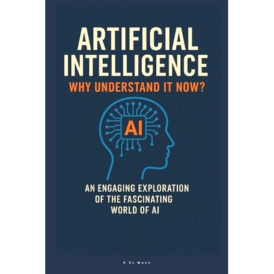 预订 Artificial Intelligence Why Understand It Now?: An Engaging Exploration of the Fascinating World of AI: 97983008486