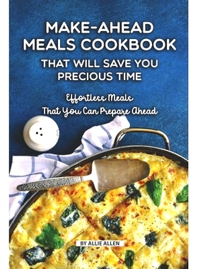 预订 Make-Ahead Meals Cookbook That Will Save You Precious Time: Effortless Meals That You Can Prepare Ahead: 9781690898