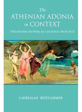 预订 Athenian Adonia in Context: The Adonis Festival as Cultural Practice 雅典阿多尼亚背景：阿多尼斯节文化实践（丛书）: