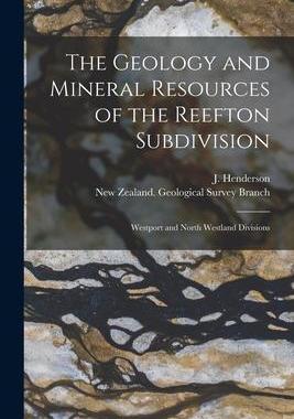 [预订]The Geology and Mineral Resources of the Reefton Subdivision: Westport and North Westland Divisions 9781015111349