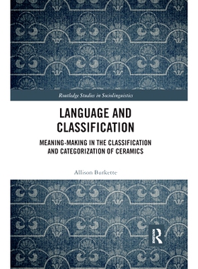 预订 Language and Classification: Meaning-Making in the Classification and Categorization of Ceramics 语言与分类：陶瓷分