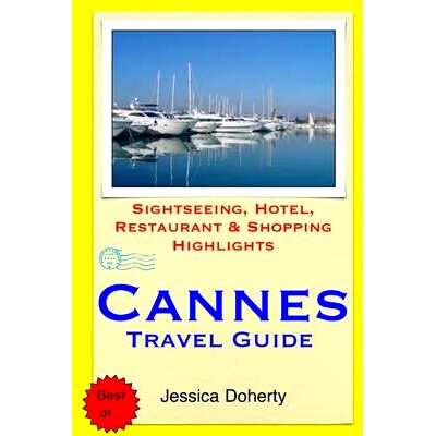 预订 Cannes Travel Guide: .Sightseeing, Hotel, Restaurant & Shopping Highlight: 9781505439557