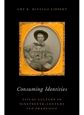 预订 Consuming Identities: Visual Culture in Nineteenth-Century San Francisco 身份消费：19世纪旧金山的视觉文化: 97801902