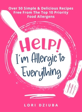 预订 Help! I'm Allergic to Everything: Over 50 Simple & Delicious Recipes Free From The Top 10 Priority Food Allergens