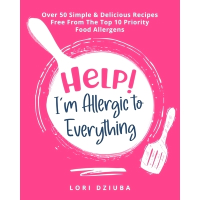 预订 Help! I'm Allergic to Everything: Over 50 Simple & Delicious Recipes Free From The Top 10 Priority Food Allergens