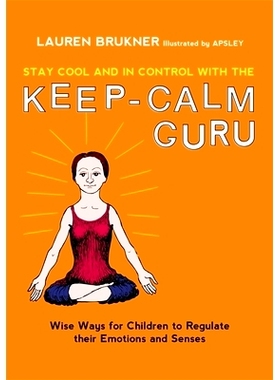 预订 Stay Cool and In Control with the Keep-Calm Guru: Wise Ways for Children to Regulate their Emotions and Senses 保持