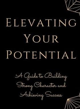 [预订]Elevating Your Potential: A Guide to Building Strong Character and Achieving Success 9781803620022