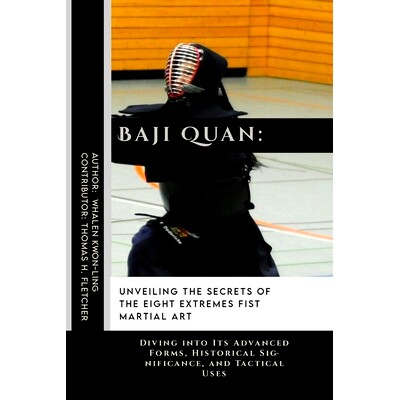 预订 Baji Quan: Unveiling the Secrets of The Eight Extremes Fist Martial Art: Diving into Its Advanced Forms, Historical
