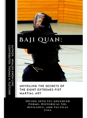 预订 Baji Quan: Unveiling the Secrets of The Eight Extremes Fist Martial Art: Diving into Its Advanced Forms, Historical