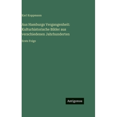 预订 Aus Hamburgs Vergangenheit: Kulturhistorische Bilder aus verschiedenen Jahrhunderten: Erste Folge: 9783563982877