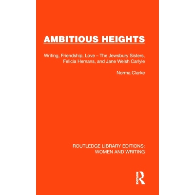 预订 Ambitious Heights: Writing, Friendship, Love – The Jewsbury Sisters, Felicia Hemans, and Jane Welsh Carlyle 雄心勃