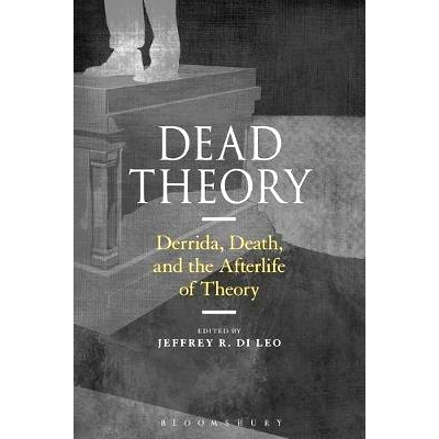 预订 Dead Theory: Derrida, Death, and the Afterlife of Theory: 9781350054172