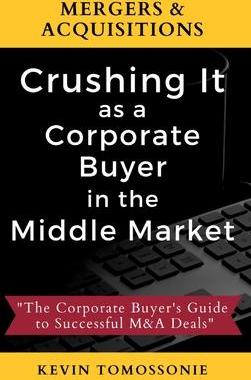 [预订]Mergers & Acquisitions: Crushing It as a Corporate Buyer in the Middle Market: The Corporate Buyer 9781735052212