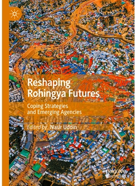 预订 Reshaping Rohingya Futures: Coping Strategies and Emerging Agencies 重塑罗兴亚人的未来：应对策略与新兴机构: 9789819