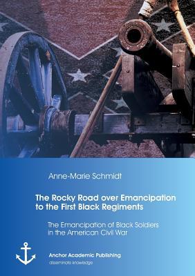 [预订]The Rocky Road over Emancipation to the First Black Regiments: The Emancipation of Black Soldiers in 9783954893751