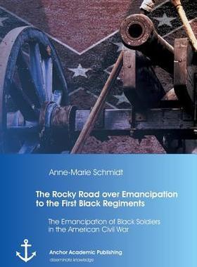 [预订]The Rocky Road over Emancipation to the First Black Regiments: The Emancipation of Black Soldiers in 9783954893751
