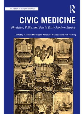 预订 Civic Medicine: Physician, Polity, and Pen in Early Modern Europe: Physician, Polity, and Pen in Early Modern Europ