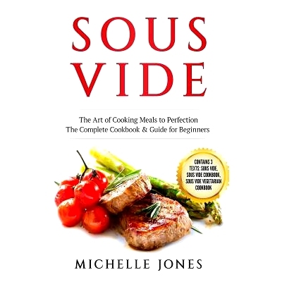 预订 Sous Vide: The Art of Cooking Meals to Perfection - The Complete Cookbook & Guide for Beginners (Contains 3 Texts: