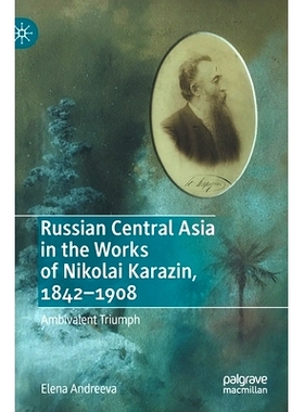 预订 Russian Central Asia in the Works of Nikolai Karazin, 1842–1908: Ambivalent Triumph 尼古拉·卡拉津作品中的俄属中亚
