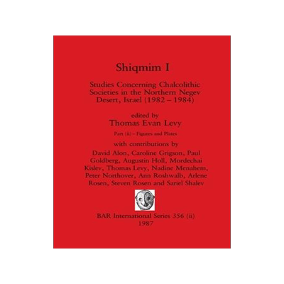 [预订]Shiqmim I, Part ii: Studies Concerning Chalcolithic Societies in the Northern Negev Desert, Israel ( 9781407388489