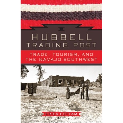 预订 Hubbell Trading Post: Trade, Tourism, and the Navajo Southwest 哈贝尔贸易站：贸易、旅游和纳瓦霍西南部: 978080614837