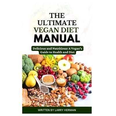 预订 The Ultimate Vegan Diet Manual: Delicious and Nutritious: A Vegan’s Guide to Health and Diet: 9798326850386
