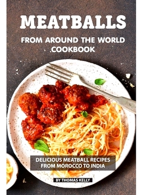 预订 Meatballs from Around the World Cookbook: Delicious Meatball Recipes from Morocco to India: 9781086486636
